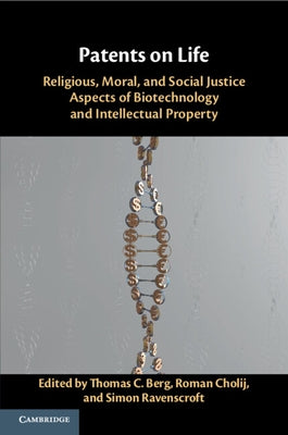 Patents on Life: Religious, Moral, and Social Justice Aspects of Biotechnology and Intellectual Property by Berg, Thomas C.