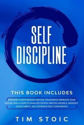 Self-Discipline: This Book Includes: Stoicism Overthinking Mental Toughness Improve Your social Skills How to Analyze People Mental Mod by Stoic, Tim
