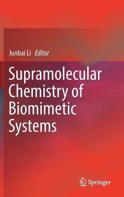 Supramolecular Chemistry of Biomimetic Systems by Li, Junbai