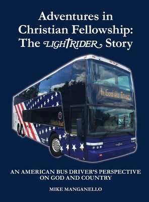 Adventures in Christian Fellowship: An American Bus Driver's Perspective on God and Country by Manganello, Mike