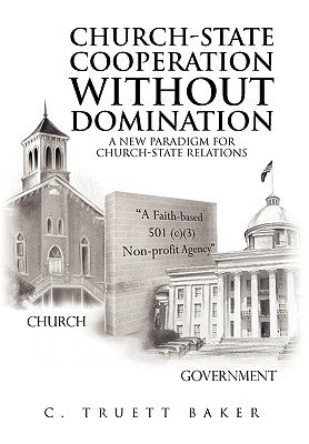 Church-State Cooperation Without Domination by Baker, C. Truett