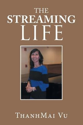 The Streaming Life by Vu, Thanhmai