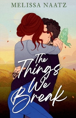 The Things We Break by Naatz, Melissa