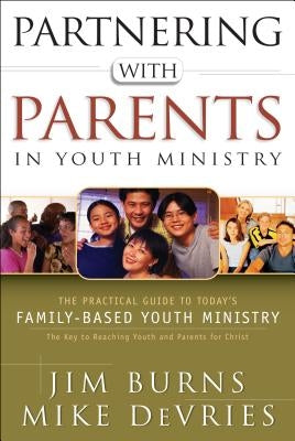 Partnering with Parents in Youth Ministry by Burns, Jim