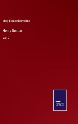 Henry Dunbar: Vol. 2 by Braddon, Mary Elizabeth
