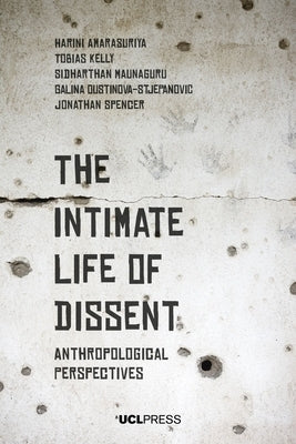 The Intimate Life of Dissent: Anthropological Perspectives by Amarasuriya, Harini