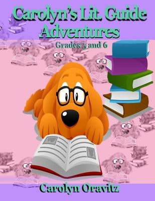 Carolyn's Lit. Adventure Guides: Grades 5 and 6 by Oravitz, Carolyn