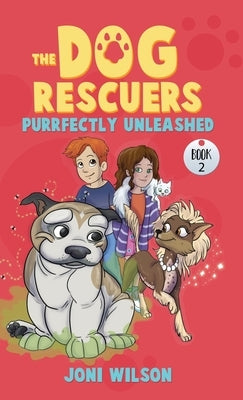 The Dog Rescuers Book II: Purrfectly Unleashed by Wilson, Joni