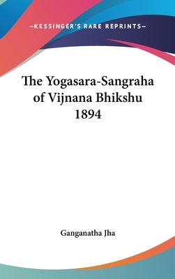 The Yogasara-Sangraha of Vijnana Bhikshu 1894 by Ganganatha Jha