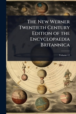 The New Werner Twentieth Century Edition of the Encyclopaedia Britannica by 