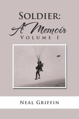 Soldier: A Memoir: Volume I by Griffin, Neal