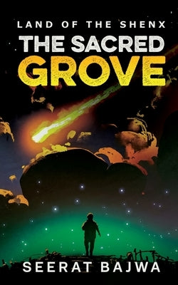 The Sacred Grove: Land of The Shenx by Seerat Bajwa
