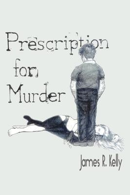Prescription for Murder by Kelly, James R.