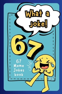 What a Joke! 67 Meme Jokes Book: Clean, Funny Family-Friendly Meme Humour for Kids Ages 6-10 by Studio, Papernote