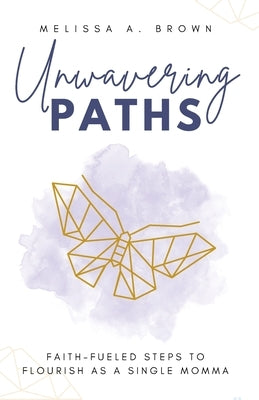 Unwavering Paths by Brown, Melissa