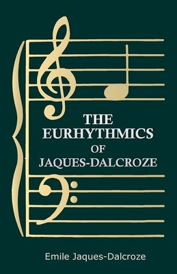 The Eurhythmics of Jaques-Dalcroze by Jaques-Dalcroze, Emile