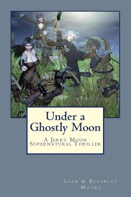 Under a Ghostly Moon: A Jerry Moon Supernatural Thriller by Moore, Beverley