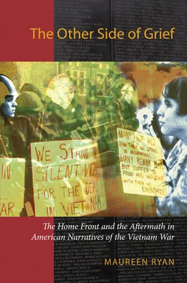 The Other Side of Grief: The Home Front and the Aftermath in American Narratives of the Vietnam War by Ryan, Maureen