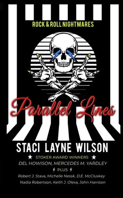 Rock & Roll Nightmares: Parallel Lines: A Mind-Bending Speculative Fiction "What If?" Anthology About Famous Rock Stars by Howison, del
