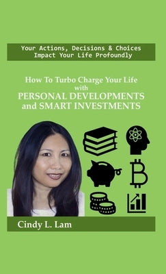 How To Turbo Charge Your Life with Personal Developments and Smart Investments by Lam, Cindy L.