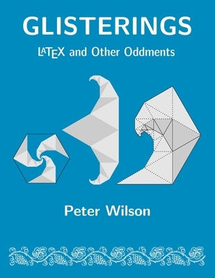 Glisterings: LaTeX and Other Oddments by Wilson, Peter