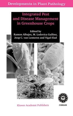 Integrated Pest and Disease Management in Greenhouse Crops by Albajes, Ramon