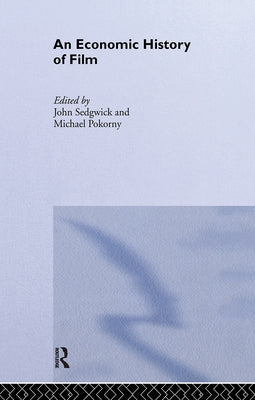 An Economic History of Film by Pokorny, Michael