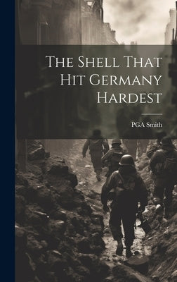 The Shell That hit Germany Hardest by Smith, Pga