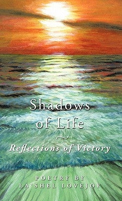 Shadows of Life - Reflections of Victory: Poetry by La'Shel Lovejoy by Lovejoy, La'shel
