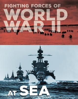 Fighting Forces of World War II at Sea by Miles, John C.