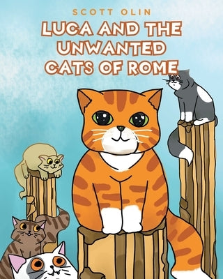Luca and the Unwanted Cats of Rome by Olin, Scott