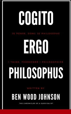 Cogito, Ergo Philosophus: I Think, Therefore I Philosophize by Johnson, Ben Wood
