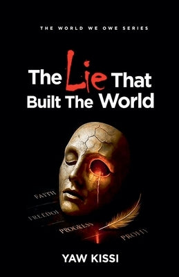 The Lie That Built The World by Kissi, Yaw
