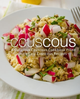 Couscous: A Delicious Couscous Cookbook Filled with Easy Couscous Recipes by Press, Booksumo