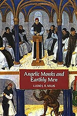 Angelic Monks and Earthly Men: Monasticism and Its Meaning to Medieval Society by Milis, Ludo J. R.