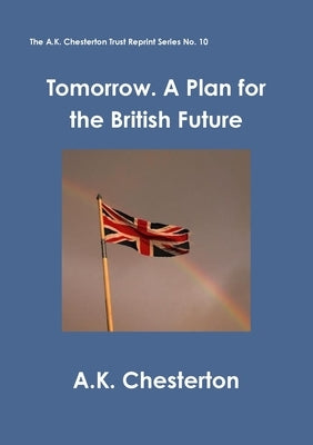 Tomorrow. A Plan for the British Future by Chesterton, A. K.