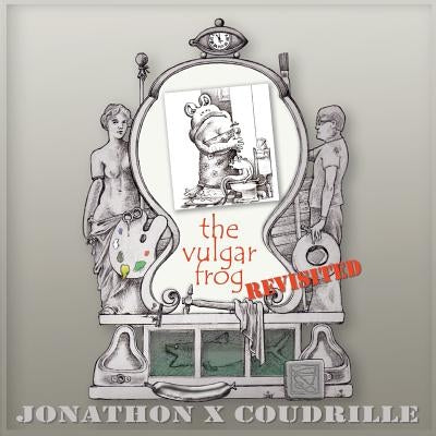 Vulgar Frog Revisted by Coudrille, Jonathon X.