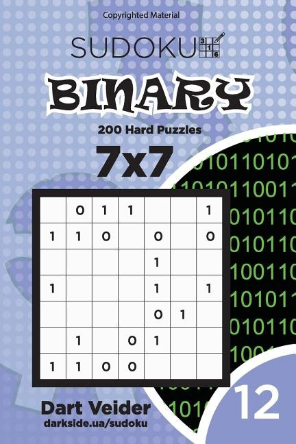 Sudoku Binary - 200 Hard Puzzles 7x7 (Volume 12) by Veider, Dart