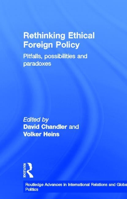 Rethinking Ethical Foreign Policy: Pitfalls, Possibilities and Paradoxes by Chandler, David