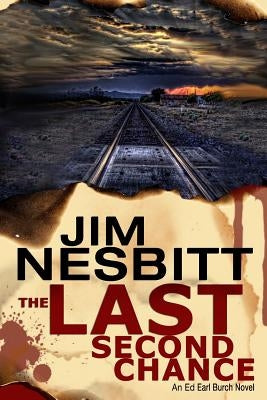 The Last Second Chance: An Ed Earl Burch Novel by Nesbitt, Jim