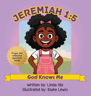 Jeremiah 1: 5 - God Knows Me by Obi, Linda