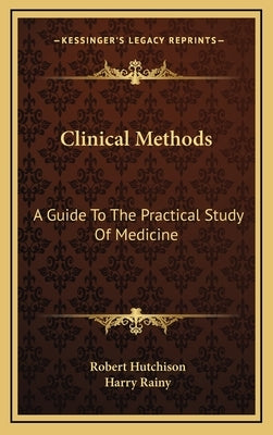 Clinical Methods: A Guide To The Practical Study Of Medicine by Hutchison, Robert