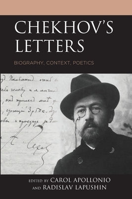 Chekhov's Letters: Biography, Context, Poetics by Apollonio, Carol