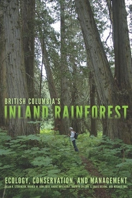 British Columbia's Inland Rainforest: Ecology, Conservation, and Management by Stevenson, Susan K.