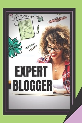 Expert Blogger: The Powerful Blogger's Guide by Libres, Mentes