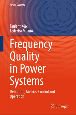 Frequency Quality in Power Systems: Definition, Metrics, Control and Operation by Kërçi, Taulant