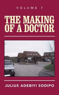 The Making of a Doctor by Adebiyi Sodipo, Julius