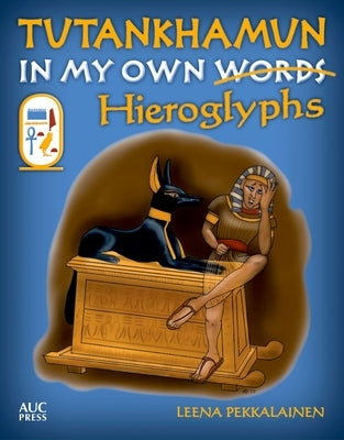 Tutankhamun: In My Own Hieroglyphs by Pekkalainen, Leena