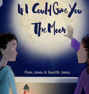 If I Could Give You the Moon by Jones, Ffion