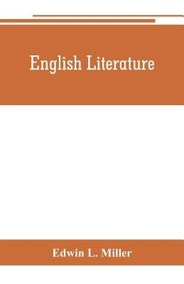 English literature: an introduction and guide to the best English books: a handbook for schools and readers by L. Miller, Edwin